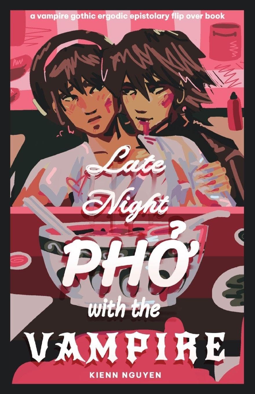 Late Night Pho With The Vampire: a vampire gothic ergodic epistolary flip over book by Kienn Nguyen