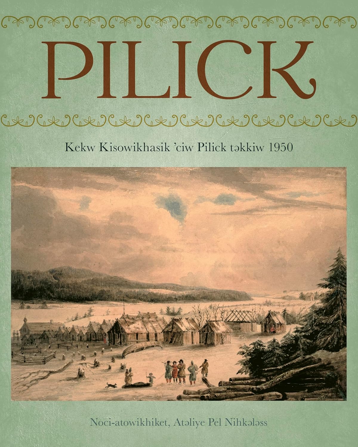 [PRE-ORDER] Pilick: Kekw Kisowikhasik 'ciw Pilick təkkiw 1950 by Andrea Bear Nicholas