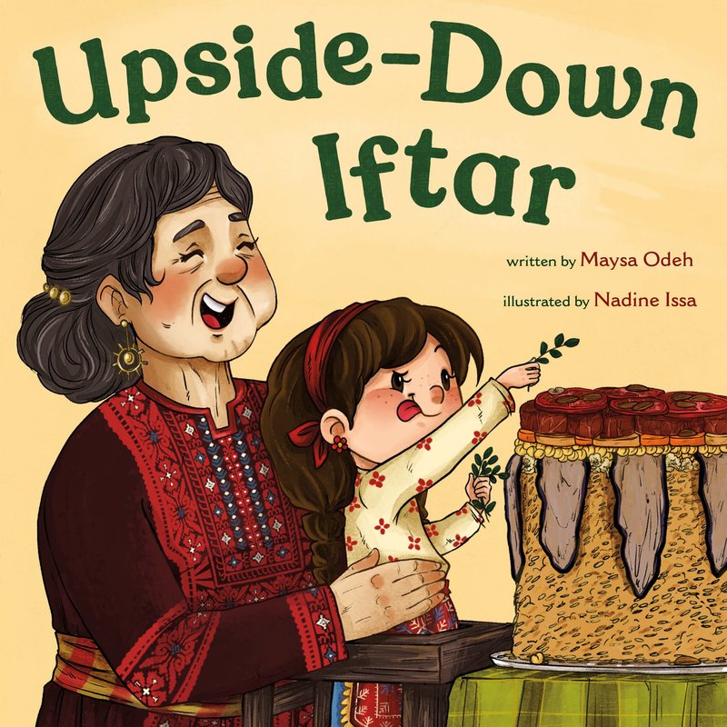 Upside-Down Iftar by Maysa Odeh, illustrated by Nadine Issa