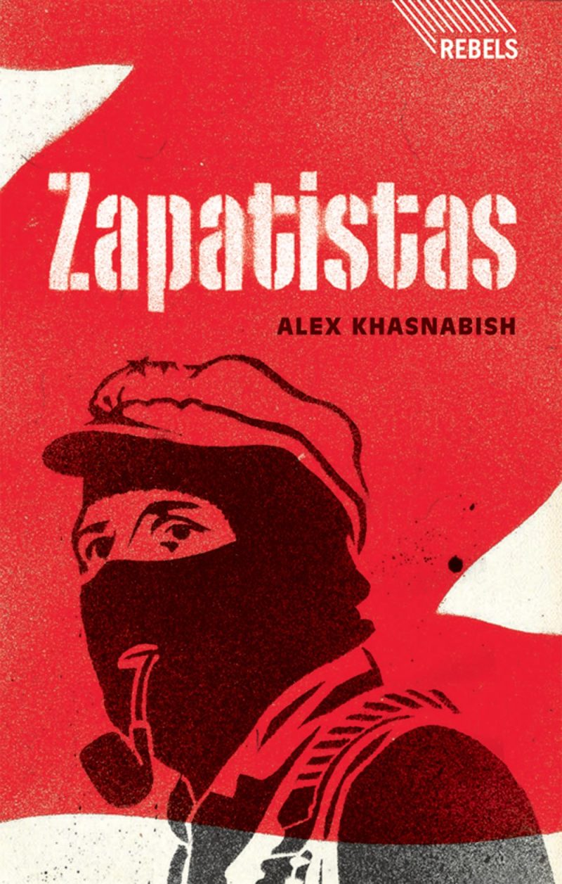 Zapatistas: Rebellion from the Grassroots to the Global by Alex Khasnabish