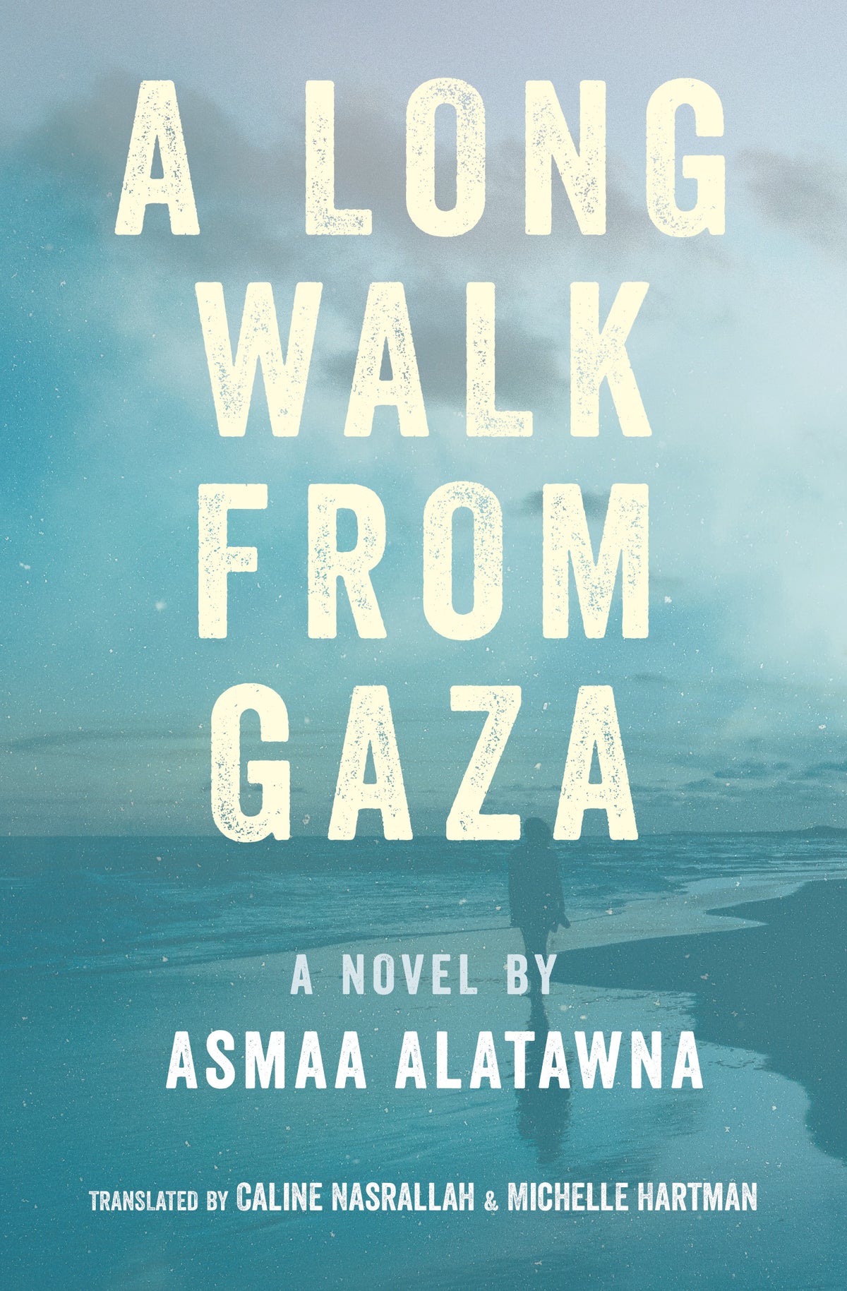 A Long Walk from Gaza by Asmaa Alatawna, translated by Caline Nasrallah & Michelle Hartman