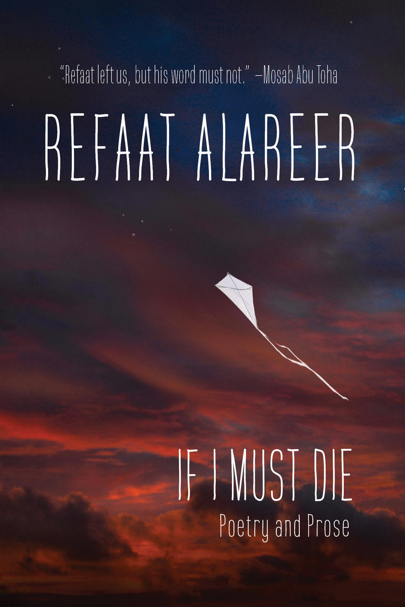If I Must Die: Poetry and Prose by Refaat Alareer & edited by Yousef M. Aljamal