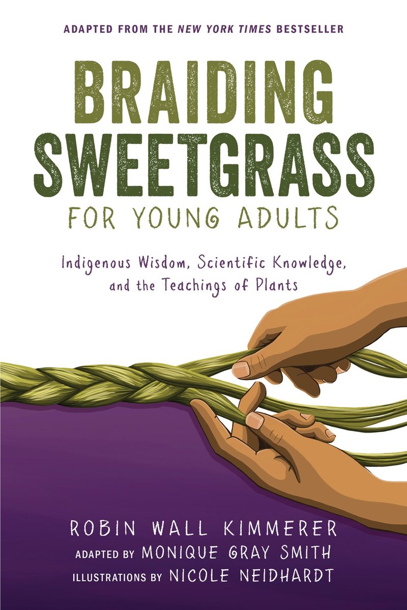 Braiding Sweetgrass for Young Adults by Robin Wall Kimmerer, adapted by Monique Gray Smith, illustrated by Nicole Neidhardt