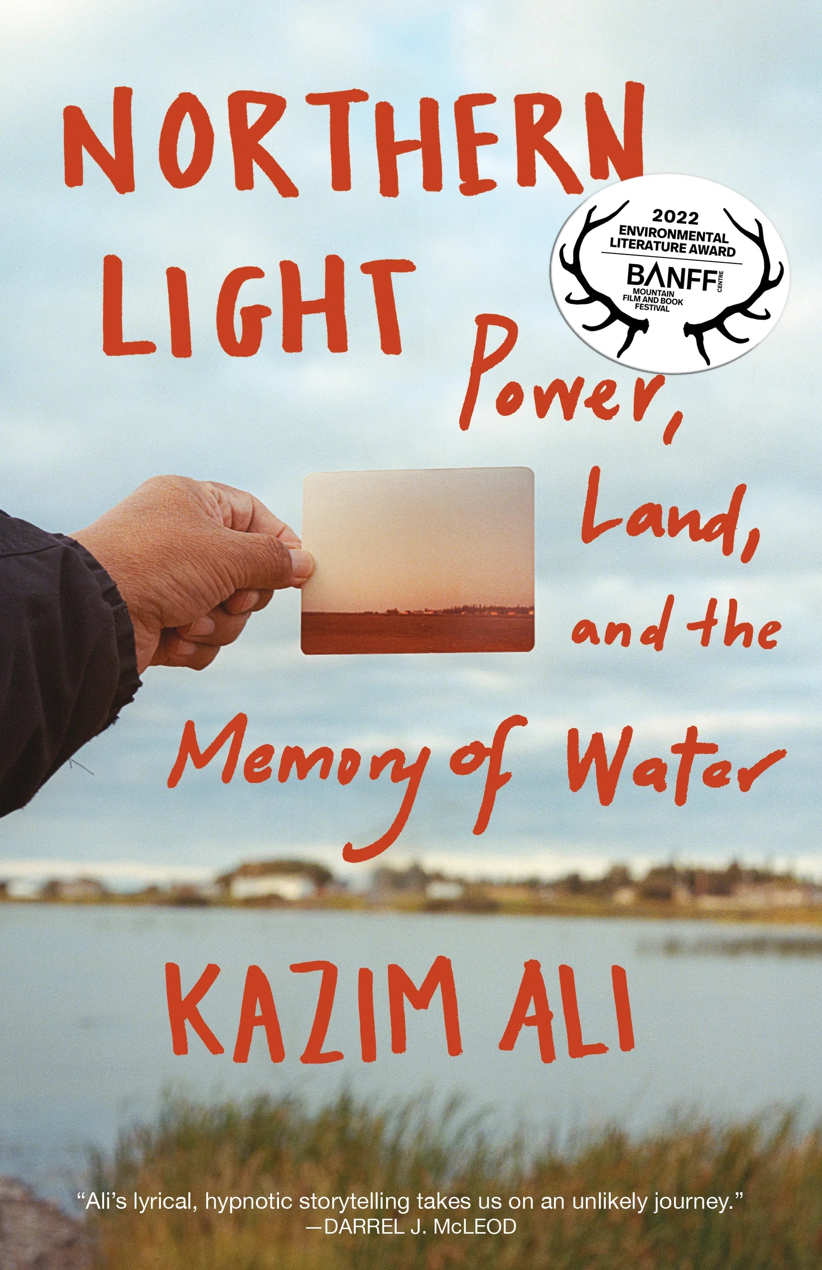 Northern Light: Power, Land, and the Memory of Water by Kazim Ali