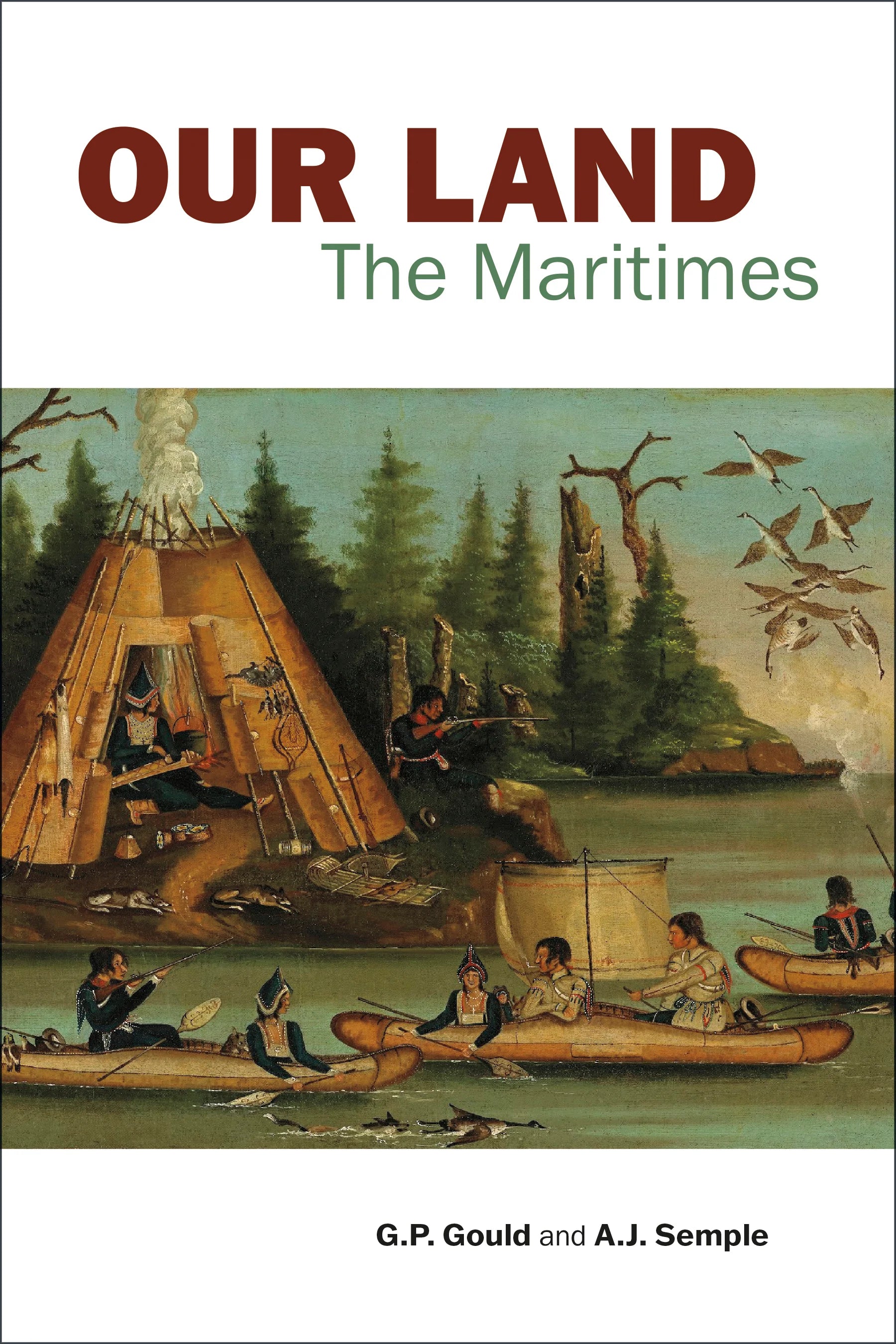 Our Land: The Maritimes edited by G.P Gould & A.J. Semple