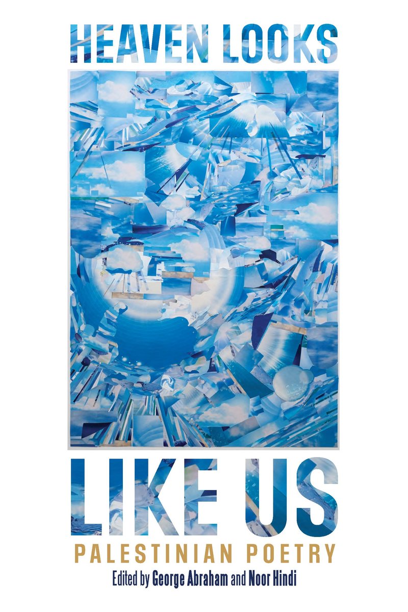 Heaven Looks Like Us: Palestinian Poetry edited by George Abraham and Noor Hindi