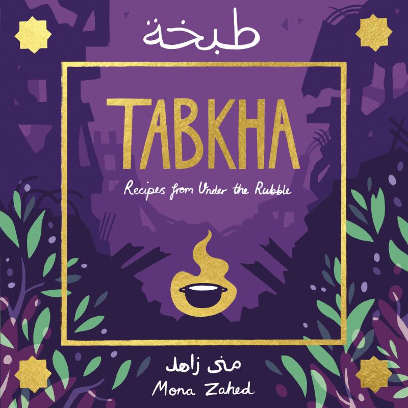 TABKHA: Recipes from Under the Rubble by Mona Zahed